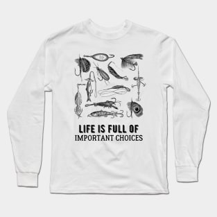 Life is Full of Important Fishing Choices Long Sleeve T-Shirt